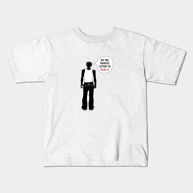 All My Homies Listen to Radio X Kids T-Shirt by kindacoolbutnotreally